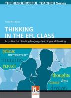 Thinking in the EFL class. Activities for blending language learning and thinking. The resourceful teacher series di Tessa Woodward edito da Helbling