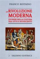 La rivoluzione moderna. Vicende della cultura tra Otto e Novecento di Franco Restaino edito da Salerno