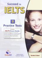 Succeed in IELTS. 9 practice tests. Student's book-Self study guide. Per le Scuole superiori. Con CD Audio formato MP3. Con espansione online di Andrew Betsis, Lawrence Mamas edito da Global Elt