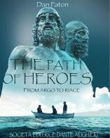 The path of heroes. From Argo to Riace di Dan Faton edito da Dante Alighieri