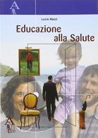 Educazione alla salute di Lucio Mazzi edito da Alice Edizioni