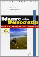 Educare alla democrazia. Per la Scuola media. Con CD-ROM di Elio Bonifazi, Alberto Pellegrino edito da Bulgarini