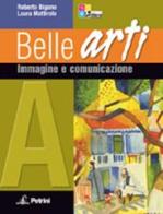 Belle arti. Vol. A-B: Immagine e comunicazione-Storia dell'arte. Per la Scuola media. Con espansione online di Roberto Bigano, Laura Mattirolo edito da Petrini