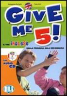 Give me 5! Il tuo inglese dalla primaria alla secondario. Per la Scuola elementare. Con File audio per il download di Mariagrazia Bertarini, Paolo Iotti edito da ELI