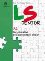 LS Junior. Corso interattivo di lingua italiana per stranieri. A1 di Marco Mezzadri, Paolo E. Balboni edito da Bonacci
