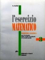 L' esercizio matematico. Per il triennio delle Scuole superiori vol.3 di Antonia Latini edito da Ghisetti e Corvi