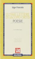 Ultime lettere di Jacopo Ortis-Poesie di Ugo Foscolo edito da Ugo Mursia Editore
