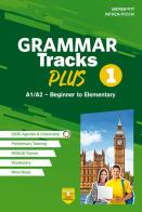 Grammar Tracks Plus. A1/A2 - Beginner to Elementary. Per le Scuole superiori vol.1 di Andrew Pitt, Patrizia Fiocchi edito da Trinity Whitebridge (Bologna)