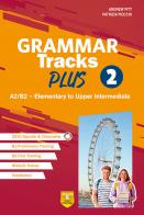 Grammar Tracks Plus. A2/B2 - Elementary to Uupper Intermediate. Per le Scuole superiori vol.2 di Andrew Pitt, Patrizia Fiocchi edito da Trinity Whitebridge (Bologna)