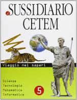 Il sussidiario Cetem. Ambito scientifico. Matematica-scienze. Per la 5ª classe elementare. Con espansione online edito da CETEM