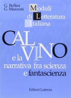 Calvino e la narrativa fra scienza e fantascienza. di G. Bellini, G. Mazzoni edito da Laterza Edizioni Scolastiche