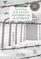 E il vento si fermò ad Auschwitz. Con espansione online di Mariastella Maggi edito da La Spiga Edizioni