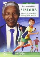 Madiba. Storie di amicizia, coraggio e libertà di Roberto Melchiorre edito da La Spiga Edizioni