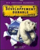Le Développement durable - cycle 3 edito da Hachette Education - France