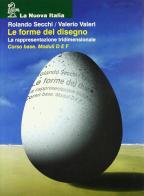 Le forme del disegno. Per le Scuole superiori vol.2 di Rolando Secchi, Valerio Valeri edito da La Nuova Italia