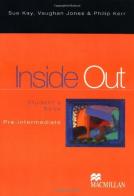 Inside Out. Pre-intermediate. Student's book. Per le Scuole superiori di Sue Kay, Vaughan Jones edito da Macmillan