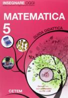 Insegnare oggi. Matematica. Guida didattica. Per la 5ª classe elementare. Con CD-ROM edito da CETEM