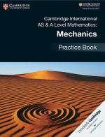 Cambridge international AS and A level mathematics. Mechanics. Practice book. Per le Scuole superiori edito da Cambridge