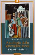 Antologia della letteratura greca. Per il Liceo classico vol.3 di Guido Paduano edito da Zanichelli