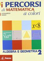 I percorsi di matematica a colori. Algebra e gemometria. Con quaderno di recupero. Per le Scuole superiori vol.2 di Leonardo Sasso edito da Petrini