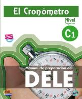 El Cronometro. Manuale di preparazione del Dele. Nivel C1. Per le Scuole superiori. Con CD Audio. Con espansione online edito da Edinumen Editorial