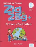 ZigZag+. Méthode de français. Niveau 1. Cahier d'activités. Per la Scuola elementare di Hélène Vanthier, Sylvie Schmitt edito da CLE International