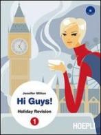 Hi guys! Holiday revision. Con CD Audio. Per la Scuola media vol.1 di Jennifer Milton edito da Hoepli