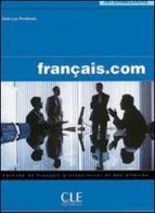 Francais.com. Livre de l'élève. Débutant. Per le Scuole superiori di Jean-Luc Penfornis edito da CLE International