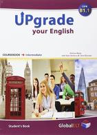 Upgrade your english. B1.1. Student's book-Workbook. No key. Per le Scuole superiori. Con espansione online edito da Global Elt