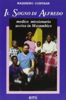 Il sogno di Alfredo. Medico missionario ucciso in Mozambico nel 1992 di Nazareno Contran edito da EMI