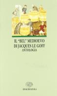 Il bel Medioevo di Jacques Le Goff edito da Einaudi Scuola