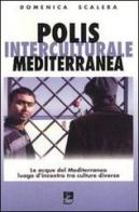 Polis interculturale mediterranea. Le acque del Mediterraneo lungo l'incontro tra culture diverse di Domenica Scalera edito da EMI