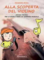 Alla scoperta del violino. Metodo pratico per le scuole medie a indirizzo musicale di Massimo Rosa edito da Sinfonica Jazz Ediz. Musicali