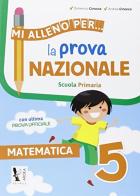 Mi alleno per... la prova nazionale matematica 5. Per la Scuola elementare di Domenico Cinocca edito da Ardea
