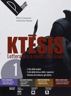 Ktesis. Letteratura e civiltà dei greci. Per il Liceo classico. Con ebook. Con espansione online vol.1