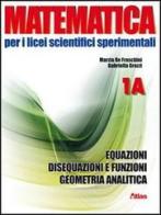 Matematica per i Licei scientifici sperimentali. Vol. 1A: Equazioni, disequazioni e funzioni-Geometria analitica. Con espansione online. Per le Scuole
