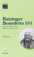 Servitori della verità. Riflessioni sull'educazione di Benedetto XVI (Joseph Ratzinger) edito da La Scuola SEI