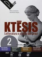 Ktesis. Letteratura e civiltà dei greci. Per il Liceo classico. Con ebook. Con espansione online vol.2