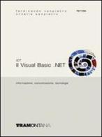 ICT. Visual Basic.net. Per le Scuole superiori di Ornella Sanpietro, Ferdinando Sanpietro edito da Tramontana