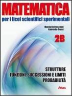 Matematica per i Licei scientifici sperimentali. Vol. 2B: Strutture, funzioni, successioni-Limiti e probabilità. Con espansione online. Per le Scuole