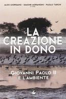 La creazione in dono. Giovanni Paolo II e l'ambiente di Aldo Giordano, Simone Morandini, Paolo Tarchi edito da EMI