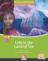 Lola in the land of fire. Level D. Helbling young readers. Fiction registrazione in inglese britannico. Con e-zone kids. Con espansione online di Rick Sampedro edito da Helbling