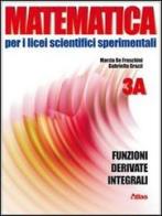 Matematica per i Licei scientifici sperimentali. Vol. 3A: Funzioni, derivate, integrali. Con espansione online. Per le Scuole