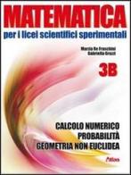 Matematica per i Licei scientifici sperimentali. Vol. 3B: Calcolo numerico, probabilità, geometria non euclidea. Con espansione online. Per le Scuole