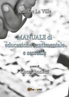 Manuale di educazione sentimentale e sessuale a uso degli insegnanti e degli alunni delle scuole primarie di Jean de La Ville de Mirmont edito da Youcanprint