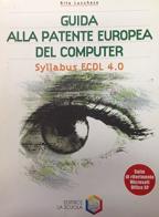 Guida alla patente europea del computer. Syllabus ECDL 4.0. Per le Scuole superiori. Con CD-ROM di Rita Lucchese edito da La Scuola