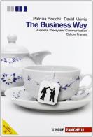 The Business way. Business theory and comunication. Per le scuole superiori. Con e-book. Con espansione online di Patrizia Fiocchi, David Morris edito da Zanichelli