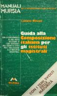 Guida alla composizione italiana per gli Ist. Magistrali di Luciano Minozzi edito da Mursia (Gruppo Editoriale)