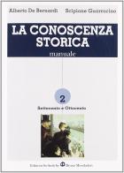 La conoscenza storica. Per le Scuole superiori vol.2 di Alberto De Bernardi, Scipione Guarracino edito da Scolastiche Bruno Mondadori
