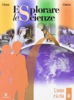 Esplorare le scienze. Scienze per temi. Vol. D. Per la Scuola media